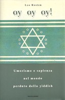 Òy òy òy! : Umorismo e Sapienza nel Mondo Perduto dello Yìddish, Rosten Leo