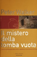 Il Mistero della Tomba Vuota – Storia e Archeologia della Morte, Sepoltura e Risurrezione di Cristo