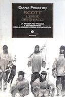 Scott L'Eroe dei Ghiacci - La Pagina più Tragica e Affascinante della Grande Corsa all'Antartide, Preston Diana