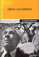 L'Invenzione della Poesia - Le Lezioni Americane, Borges Jorge Luis