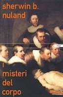 I Misteri del Corpo - Un Grande Viaggio all'Interno del Corpo Umano alla Scoperta dei Nostri Organi Vitali e dei loro Segreti, Nuland Sherwin B.