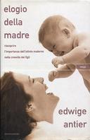 Elogio della Madre – Riscoprire l’Importanza dell’Istinto Materno nella Crescita dei Figli