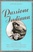 Passione Indiana - La Fiaba Vera della Ballerina Andalusa alla Corte Del Maharajah, Moro Javier