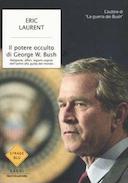Il Potere Occulto di George W. Bush – Religione, Affari, Legami Segreti dell’Uomo alla Guida del Mondo
