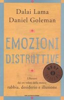 Emozioni Distruttive - Liberarsi dai Tre Veleni della Mente: Rabbia, Desiderio e Illusione, Dalai Lama; Goleman Daniel