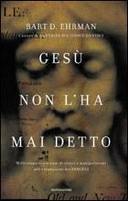 Gesù non l'ha Mai Detto - Millecinquecento Anni di Errori e Manipolazioni nella Traduzione dei Vangeli, Ehrman Bart D.