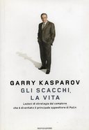 Gli Scacchi, la Vita – Lezioni di Strategia dal Campione che è Diventato il Principale Oppositore di Putin