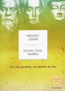 Socrate, Gesù, Buddha – Tre Vite Parallele, Tre Maestri di Vita