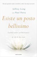 Esiste Un Posto Bellissimo - L'Aldilà nelle Testimonianze di chi lo ha Visto, Long Jeffrey; Perry Paul