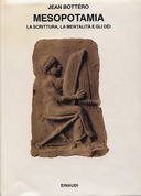 Mesopotamia - La Scrittura, la Mentalità e gli Dèi, Bottéro Jean