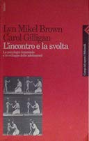 L'Incontro e la Svolta - La Psicologia Femminile e lo Sviluppo delle Adolescenti, Brown Lyn Mikel; Gilligan Carol