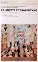 La Libertà è Terapeutica? - L'Esperienza Psichiatrica di Trieste, Gallio Giovanna; Giannichedda Maria Grazia; De Leonardis Ota; Mauri Diana