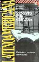 Latinoamerica - Un Diario per un Viaggio in Motocicletta, Che Guevara Ernesto