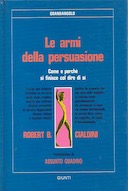 Le Armi della Persuasione – Come e Perchè si Finisce col Dire di Sí