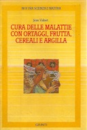 Cura delle Malattie con Ortaggi, Frutta, Cereali e Argilla