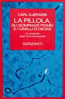 La Pillola, gli Scimpanzé Pigmei e i Cavalli di Degas - La Scoperta degli Anticoncezionali, Djerassi Carl