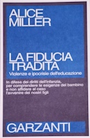 La Fiducia Tradita - Violenze e Ipocrisie dell'Educazione, Miller Alice