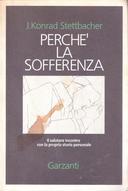 Perché la Sofferenza - Il Salutare Incontro con la Propria Storia Personale, Stettbacher J. Konrad