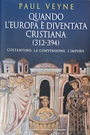 Quando l’Europa è Diventata Cristiana (312-394) – Costantino, la Conversione, l’Impero