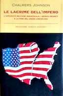 Le Lacrime dell'Impero - L'Apparato Militare Industriale, i Servizi Segreti e la Fine del Sogno Americano, Johnson Chalmers