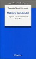 Millesimo di Millimetro • I Segni del Codice Visivo Olivetti 1908-1978, Fiorentino Caterina Cristina