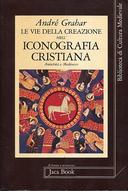 Le Vie della Creazione nell'Iconografia Cristiana - Antichità e Medio Evo, Grabar André