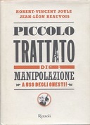 Piccolo Trattato di Manipolazione ad Uso degli Onesti, Joule Robert-Vincent; Beauvois Jean-Léon