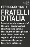 Fratelli d'Italia - Quanto Conta la Massoneria? Chi sono i Liberi Muratori al Vertice delle Banche, dell'Industria e della Politica?, Pinotti Ferruccio