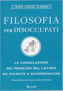 Filosofia per Disoccupati - La Consolazione dei Problemi del Lavoro da Socrate a Schopenhauer, Cianni Jean-Louis