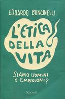 L’Etica della Vita – Siamo Uomini o Embrioni?