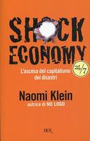 Shock Economy - L'Ascesa del Capitalismo dei Disastri, Klein Naomi