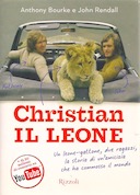 Christian il Leone – Un Leone-Gattone, due Ragazzi, la Storia di un’Amicizia che ha Commosso il Mondo