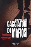 Cacciatori di Mafiosi – Operazioni, Strategie e Segreti degli Agenti che Catturarono i Latitanti più Pericolosi d’Italia