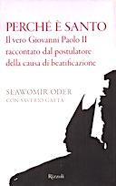 Perchè è Santo - Il Vero Giovanni Paolo II Raccontato dal Postulatore della Causa di Beatificazione, Oder Slawomir; Gaeta Saverio