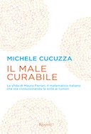 Il Male Curabile – La Sfida di Mauro Ferrari, il Matematico Italiano che sta Rivoluzionando la Lotta ai Tumori