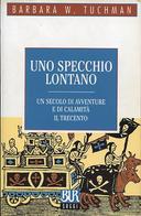 Uno Specchio Lontano - Un Secolo di Avventure e di Calamità・Il Trecento, Tuchman Barbara W.