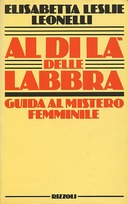 Al di là delle Labbra - Guida al Mistero Femminile, Leonelli Elisabetta Leslie