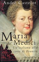 Maria de’ Medici – Un’Italiana alla Corte di Francia