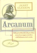 Arcanum – Dalla Pietra Filosofale alla Porcellana: Storia di un Enigma Scientifico e dell’Alchimista che lo Risolse
