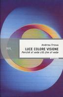 Luce Colore Visione • Perchè si Vede ciò che si Vede, Frova Andrea