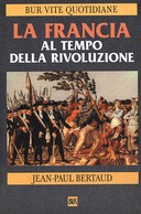 La Francia al Tempo della Rivoluzione, Bertaud Jean-Paul