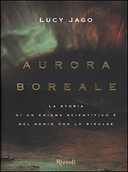 Aurora Boreale – La Storia di un Enigma Scientifico e del Genio che lo Risolse