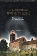 Il Libro dello Spiritismo – Teoria e Pratica del Paranormale