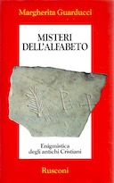 Misteri dell'Alfabeto - Enigmistica degli Antichi Cristiani, Guarducci Margherita