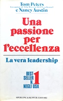 Una Passione per l'Eccellenza - La Vera Leadership, Peters Tom; Austin Nancy