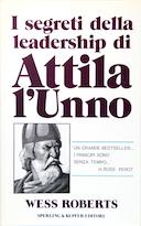 I Segreti della Leadership di Attila l’Unno