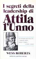 I Segreti della Leadership di Attila l'Unno, Roberts Wess