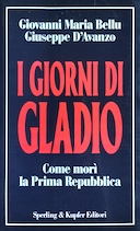 I Giorni di Gladio - Come Morì la Prima Repubblica, Bellu Giovanni Maria; D'Avanzo Giuseppe