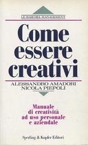 Come Essere Creativi – Manuale di Creatività ad Uso Personale e Aziendale