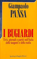 I Bugiardi - Tivù, Giornali e Partiti nell'Italia delle Tangenti e della Mafia, Pansa Giampaolo